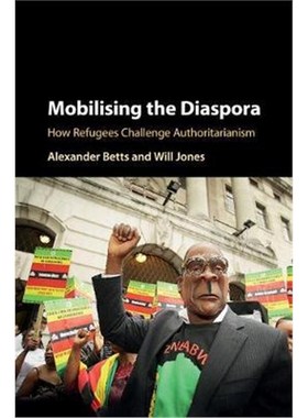 按需印刷Mobilising the Diaspora:How Refugees Challenge Authoritarianism[9781316612538]