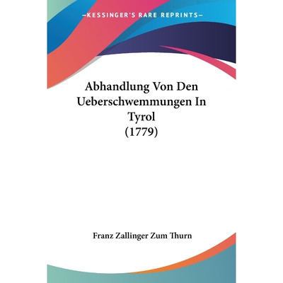 按需印刷Abhandlung Von Den Ueberschwemmungen In Tyrol (1779)[9781104604707]