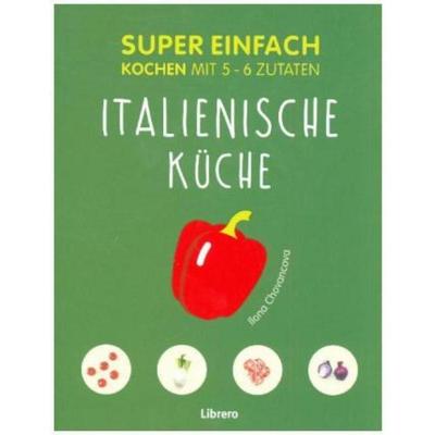 预订【德语】 Super Einfach - Italienische Küche:Kochen mit 5 - 6 Zutaten