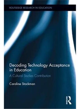 按需印刷不退不换Decoding Technology Acceptance in Education:A Cultural Studies Contribution[9781138226531]