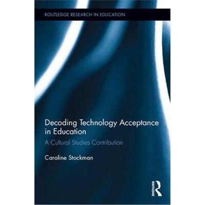 按需印刷Decoding Technology Acceptance in Education:A Cultural Studies Contribution[9781138226531]