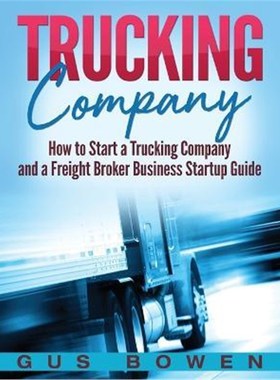 按需印刷Trucking Company:How to Start a Trucking Company and a Freight Broker Business Startup Guide[9781647483364]