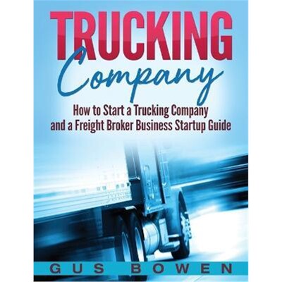 按需印刷Trucking Company:How to Start a Trucking Company and a Freight Broker Business Startup Guide[9781647483364]