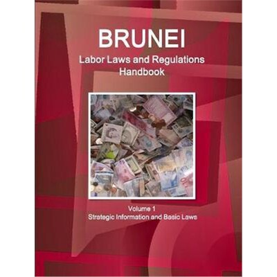 按需印刷不退不换Brunei Labor Laws and Regulations Handbook Volume 1 Strategic Information and Basic Laws[9781438780443]