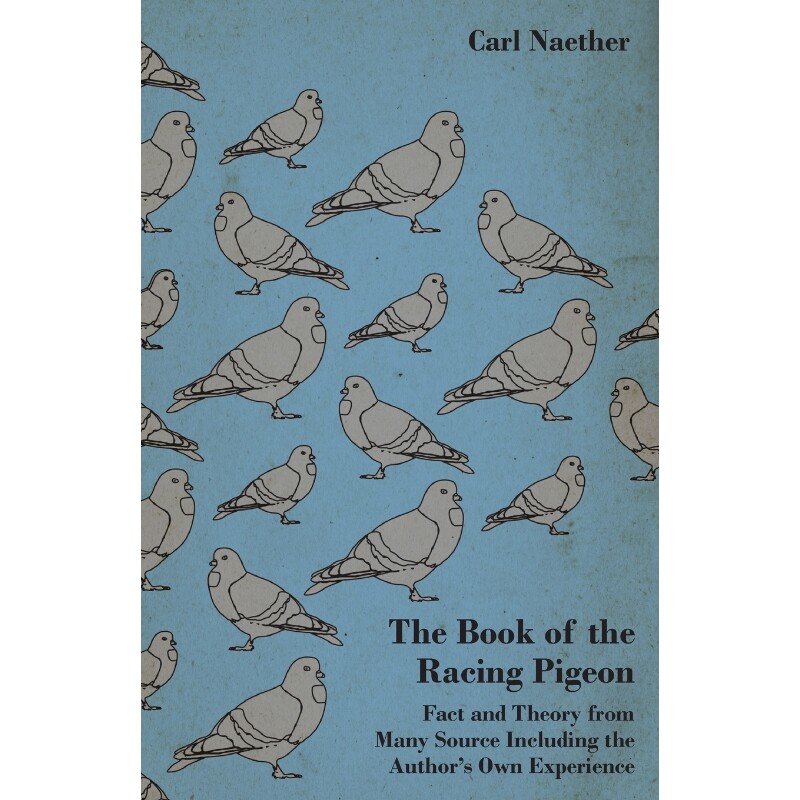 预订不退不换The Book of the Racing Pigeon - Fact and Theory from Many Source Including the Author's Own Experien