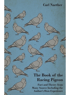 预订The Book of the Racing Pigeon - Fact and Theory from Many Source Including the Author's Own Experien