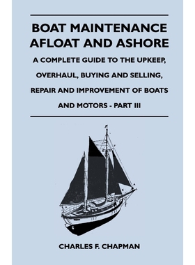 预订Boat Maintenance Afloat and Ashore - A Complete Guide to the Upkeep, Overhaul, Buying and Selling, R