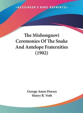 按需印刷The Mishongnovi Ceremonies Of The Snake And Antelope Fraternities (1902)[9781104499594]