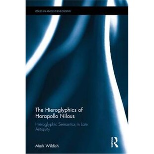 按需印刷不退不换The Hieroglyphics of Horapollo Nilous:Hieroglyphic Semantics in Late Antiquity[9781138837812]