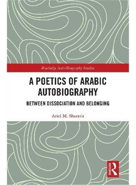 按需印刷不退不换A Poetics of Arabic Autobiography:Between Dissociation and Belonging[9780367258016]