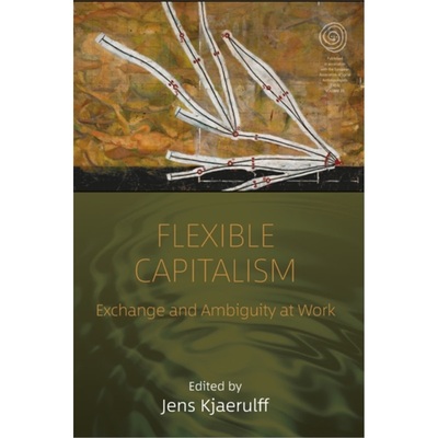 预订Flexible Capitalism:Exchange and Ambiguity at Work[9781789200737]