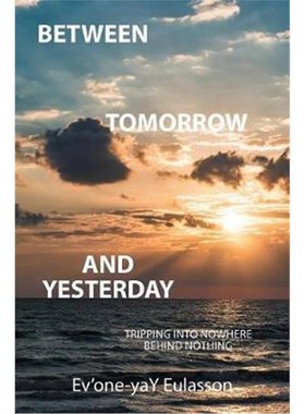 按需印刷Between Tomorrow and Yesterday:Tripping into nowhere behind nothing[9781524558611]