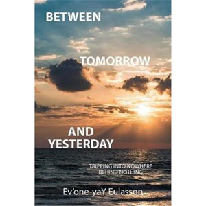 按需印刷不退不换Between Tomorrow and Yesterday:Tripping into nowhere behind nothing[9781524558611]
