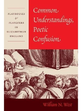 预订Common Understandings, Poetic Confusion:Playhouses and Playgoers in Elizabethan England