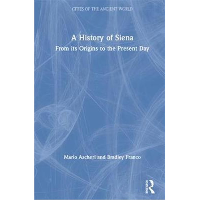 按需印刷不退不换A History of Siena:From its Origins to the Present Day[9781138293595]