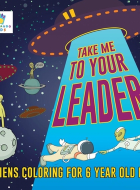 按需印刷不退不换Take Me to Your Leader | Aliens Coloring for 6 Year Old Boy[9781645211341]
