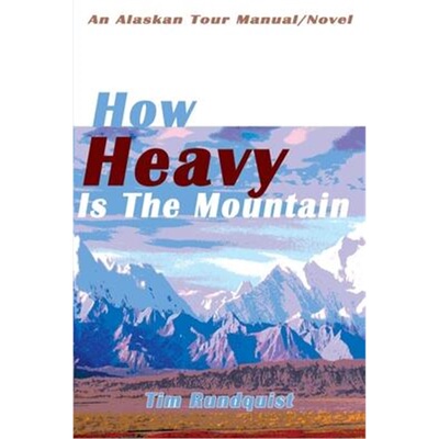 按需印刷How Heavy is the Mountain:An Alaskan Tour Manual/Novel[9780595131204]