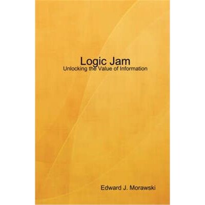 按需印刷不退不换Logic Jam - Unlocking the Value of Information[9781435714106]