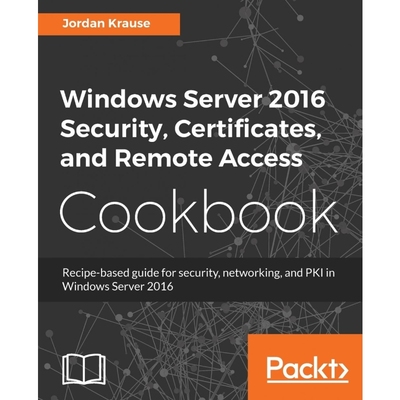 按需印刷Windows Server 2016 Security, Certificates, and Remote Access Cookbook[9781789137675]