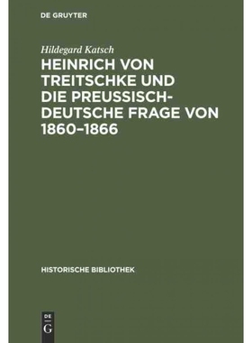 按需印刷DEG Heinrich von Treitschke und die preu?isch deutsche Frage von 1860 1866[9783110669589]