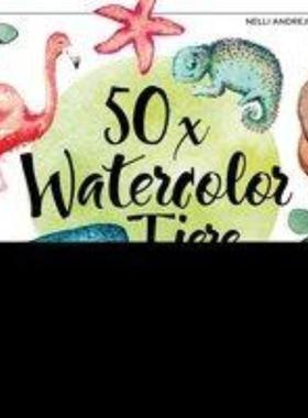 预订【德语】 50 x Watercolor Tiere:In nur 5 Schritten malen