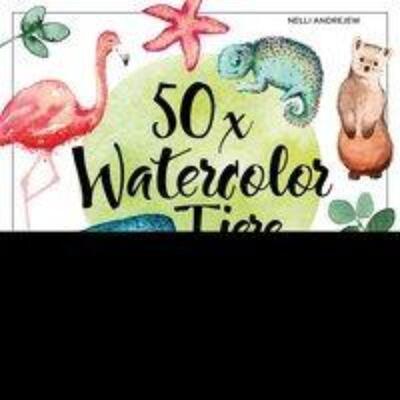 预订【德语】 50 x Watercolor Tiere:In nur 5 Schritten malen