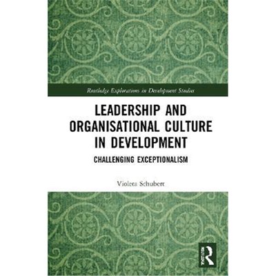 按需印刷不退不换Leadership and Organisational Culture in Development:Challenging Exceptionalism[9780367422578]