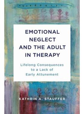 预订Emotional Neglect and the Adult in Therapy:Lifelong Consequences to a Lack of Early Attunement