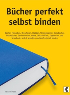 预订不退不换德语Bücher perfekt selbst binden:Bücher, Fotoalben, Broschüren, Kladden, Skizzenbüc