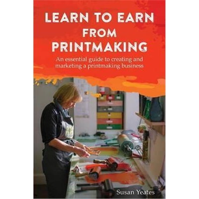 预订不退不换Learn to Earn from Printmaking: An essential guide to creating and marketing a printmaking business