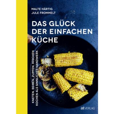 预订【德语】 Das Glück der einfachen Küche:Kneten, reiben, zupfen, mischen - Kochen al