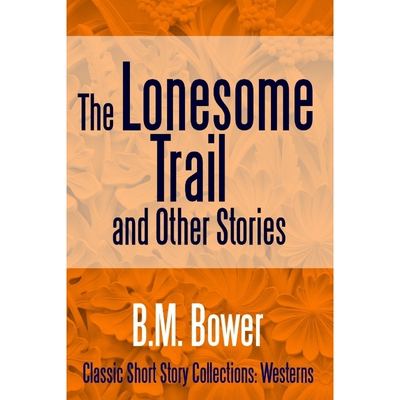 按需印刷不退不换The Lonesome Trail and Other Stories[9781387152957]