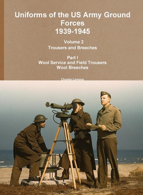 按需印刷Uniforms of the US Army Ground Forces 1939-1945, Volume 2 PT I Trousers and Breeches[9781304912398]