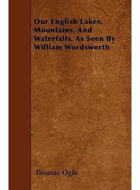 按需印刷Our English Lakes, Mountains, And Waterfalls, As Seen By William Wordsworth[9781445592787]