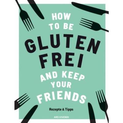 预订【德语】 How to be glutenfrei and Keep Your Friends:Rezepte & Tipps