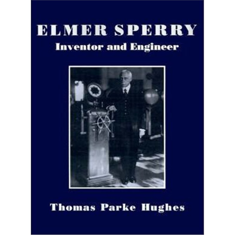 按需印刷Elmer Sperry:Inventor and Engineer[9780801847561]