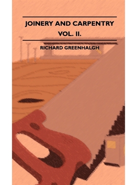 预订Joinery And Carpentry - A Practical And Authoritative Guide Dealing With All Branches Of The Craft O