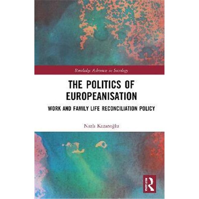 按需印刷The Politics of Europeanisation:Work and Family Life Reconciliation Policy[9780367620264]