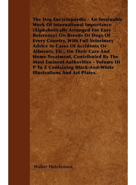 预订The Dog Encyclopaedia - An Invaluable Work of International Importance (Alphabetically Arranged for