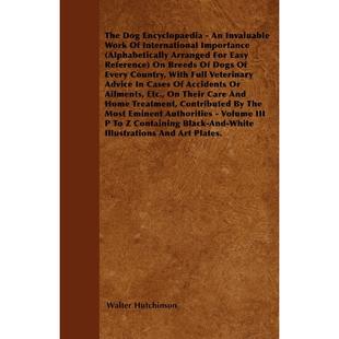预订The Dog Encyclopaedia - An Invaluable Work of International Importance (Alphabetically Arranged for