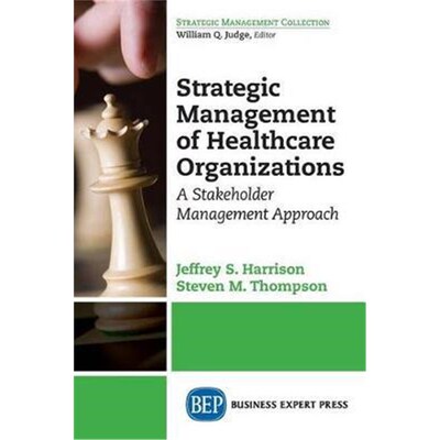 按需印刷Strategic Management of Healthcare Organizations:A Stakeholder Management Approach[9781606497722]
