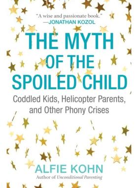 预订The Myth of the Spoiled Child:Coddled Kids, Helicopter Parents, and Other Phony Crises