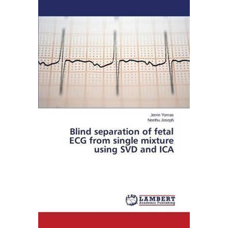 按需印刷Blind separation of fetal ECG from single mixture using SVD and ICA[9783659697593] 书籍/杂志/报纸 科普读物/自然科学/技术类原版书 原图主图