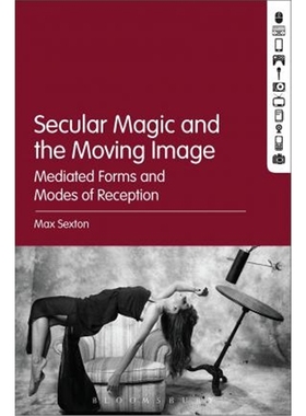 预订Secular Magic and the Moving Image:Mediated Forms and Modes of Reception