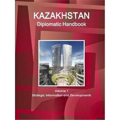 按需印刷不退不换Kazakhstan Diplomatic Handbook Volume 1 Strategic Information and Developments[9781433027185]