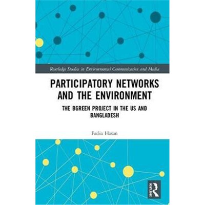 按需印刷不退不换Participatory Networks and the Environment:The BGreen Project in the US and Bangladesh[9781138234734]
