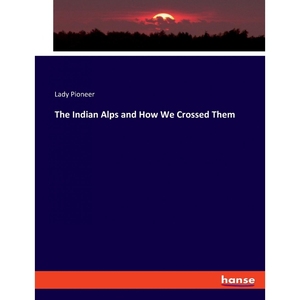 按需印刷不退不换The Indian Alps and How We Crossed Them[9783348014113]