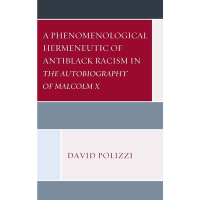 按需印刷A Phenomenological Hermeneutic of Antiblack Racism in The Autobiography of Malcolm X[9781498592338]