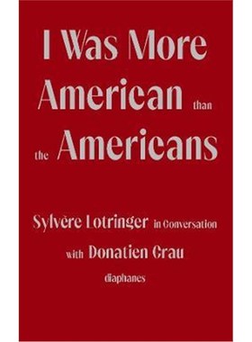 预订I Was More American than the Americans - Sylvere Lotringer in Conversation with Donatien Grau