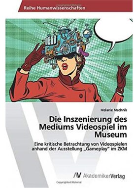 预订不退不换德语 Die Inszenierung des Mediums Videospiel im Museum:Eine kritische Betrachtung von Videospielen anhand de